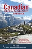 The Canadian Hiker's and Backpacker's Handbook: Your How-to Guide for Hitting the Trails, Coast to Coast to Coast