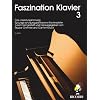 Faszination Klavier 3: Eine Literatursammlung für junge und junggebliebene Klavierspieler Faszination Klavier 3: Eine Literatursammlung für junge und junggebliebene Klavierspieler