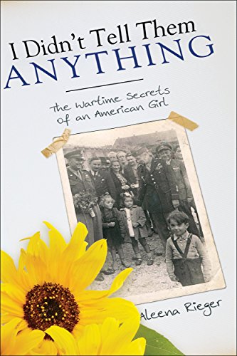 I Didn't Tell Them Anything: The Wartime Secrets of an American Girl