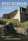  : West Durham: The Archaeology of Industry