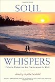 Soul Whispers: Collective Wisdom from Soul Coaches around the World