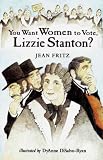 You Want Women To Vote Lizzie Stanton?