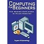 Computing For Beginners: The Basics Explained in Plain English