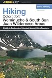 Hiking Colorados Weminuche and South San Juan Wilderness Areas, 2nd Hiking Colorados Weminuche and South San Juan Wilderness Areas, 2nd