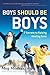 Boys Should Be Boys: 7 Secrets to Raising Healthy Sons