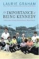 The Importance of Being Kennedy: A Novel
