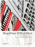 SharePoint 2010 at Work: Tricks, Traps, and Bold Opinions