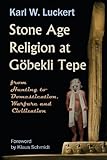 Stone Age Religion at Goebekli Tepe