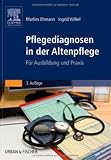 Pflegediagnosen in der Altenpflege: F&uuml;r Ausbildung und Praxis - Marlies Ehmann, Ingrid V&ouml;lkel