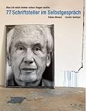 Was ich mich immer schon fragen wollte: 77 Schriftsteller im Selbstgespr�ch - 