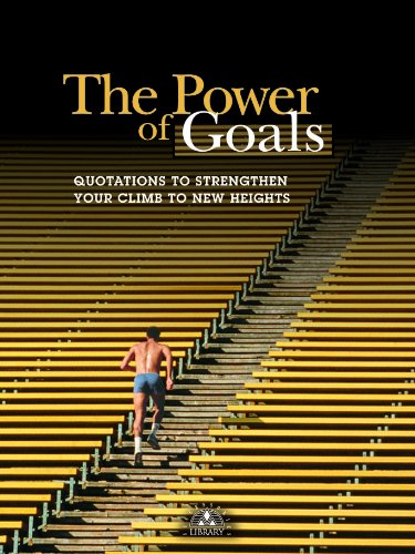 The Power of Goals: Quotations to Strengthen Your Climb to New Heights (Little Books of Big Thoughts)