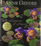 Un lavoro damore (I libri di Anne Geddes)