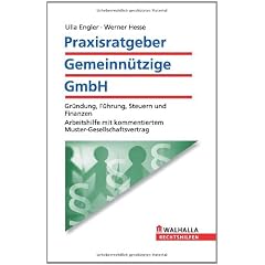 Praxisratgeber Gemeinn�tzige GmbH: Gr�ndung, F�hrung, Steuern und Finanzen. Arbeitshilfe mit kommentiertem Muster-Gesellschaftsvertrag