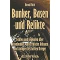 Bunker, Basen und Relikte: Fakten und Legenden �ber Atombunker, unterirdische Anlagen und Anlagen des kalten Krieges