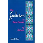 The Gulistan, or, Rose Garden of Shaikh Muslihu'd-Din Sa'di of Shiraz ; Translated from a Revised Text with Copious Notes and a Life of the Poet book cover