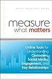 Measure what matters : online tools for understanding customers, social media, engagement, and key relationships