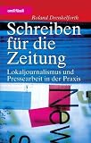Schreiben f�r die Zeitung. Lokaljournalismus und Pressearbeit in der Praxis