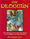 The Diloggun: The Orishas, Proverbs, Sacrifices, and Prohibitions of Cuban Santeria