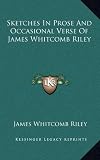 Sketches In Prose And Occasional Verse Of James Whitcomb Riley