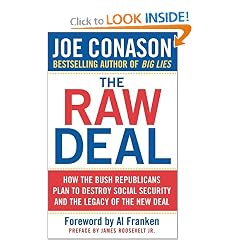 The Raw Deal: How the Bush Republicans Plan to Destroy Social Security and the Legacy of the New Deal