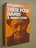 These poor hands : the autobiography of a miner working in South Wales