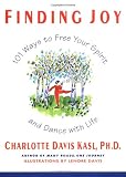 Finding Joy: 101 Ways to Free Your Spirit and Dance with Life