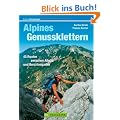 Alpines Genussklettern: 45 Routen zwischen Allg�u und Berchtesgaden