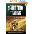 The Complete Guide to Investing in Short Term Trading: How to Earn High Rates of Returns Safely by Alan Northcott