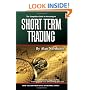 The Complete Guide to Investing in Short Term Trading: How to Earn High Rates of Returns Safely