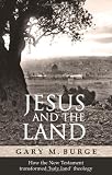 Jesus and the Land: How the New Testament transformed holy land theology