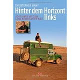Hinter dem Horizont links: Acht Jahre mit dem Land Rover um die Weltvon "Christopher Many"