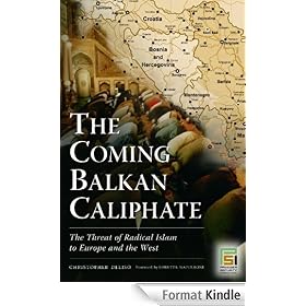 The Coming Balkan Caliphate: The Threat of Radical Islam to Europe and the West (Praeger Security International)