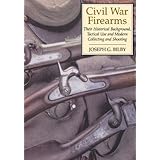 civil war firearms their historical background and tactical use