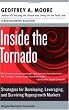 Inside the Tornado: Strategies for Developing, Leveraging, and Surviving Hypergrowth Markets (Collins Business Essentials) Inside the Tornado: Strategies for Developing, Leveraging, and Surviving Hypergrowth Markets (Collins Business Essentials)