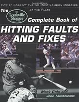 The Louisville Slugger&reg; Complete Book of Hitting Faults and Fixes: How to Detect and Correct the 50 Most Common Mistakes at the Plate
