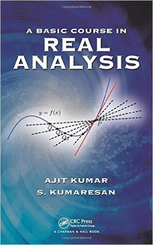 A Basic Course in Real Analysis - International Edition, by Ajit Kumar and S. Kumaresan