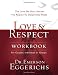 Love & Respect Workbook: The Love She Most Desires; The Respect He Desperately Needs