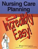 Nursing Care Planning Made Incredibly Easy! (Incredibly Easy! Series)