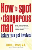 How to Spot a Dangerous Man Before You Get Involved