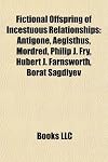 Fictional Offspring of Incestuous Relationships: Antigone, Aegisthus, Mordred, Philip J. Fry, Hubert J. Farnsworth, Borat Sagdiyev