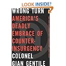 Wrong Turn: Americas Deadly Embrace of Counterinsurgency