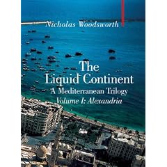 The Liquid Continent: A Mediterranean Trilogy: Alexandria v. I (Armchair Traveller)