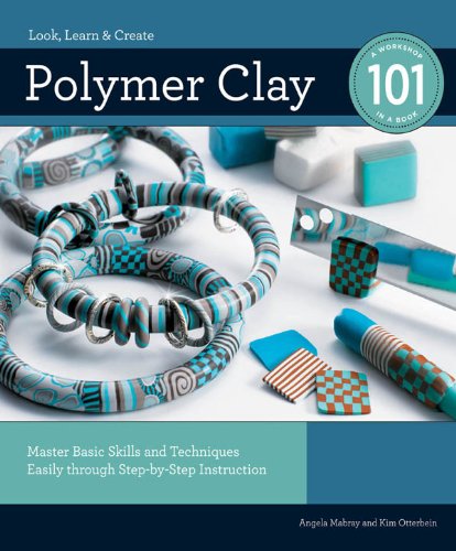 Polymer Clay 101: Master Basic Skills and Techniques Easily through Step-by-Step Instruction