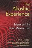 The Akashic Experience: Science and the Cosmic Memory Field