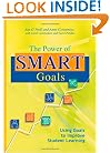 The Power of SMART Goals: Using Goals to Improve Student Learning
