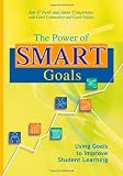 The Power of SMART Goals: Using Goals to Improve Student Learning
