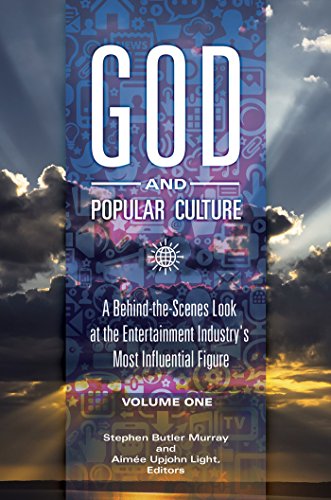 God and Popular Culture: A Behind-the-Scenes Look at the Entertainment Industry's Most Influential Figure [2 volumes]: A Behind-the-Scenes Look at the Entertainment Industry's Most Influential Figure