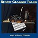 Short Classic Tales: From the Master Storytellers of the World