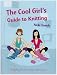 The Cool Girls Guide to Knitting: Everything the Novice Knitter Needs to Know by Nicki Trench