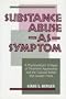 Substance Abuse as Symptom: A Psychoanalytic Critique of Treatment Approaches and the Cultural Beliefs That Sustain Them